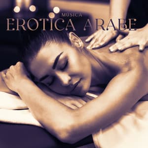 Música Erótica Árabe: Masaje Sensual Profundo, Sexo Tántrico, Relajación Oriental - Academia de Música para Hacer el Amor