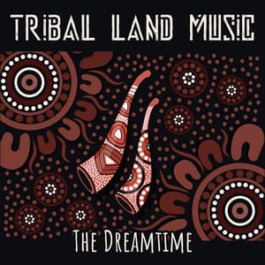 Tribal Land Music – The Dreamtime: Aboriginal Australian Music - Aboriginal Australian Charm