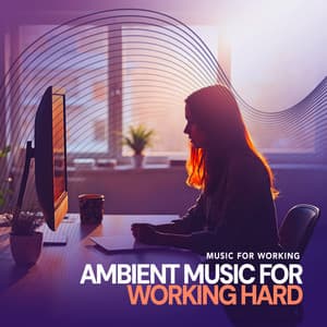 Ambient Music for Working Hard - Music for Working