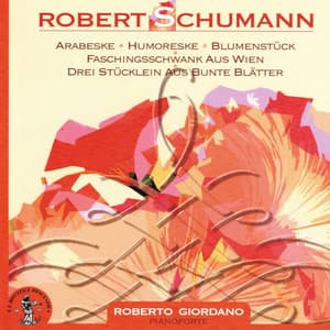 Robert Schumann : Arabeske, Humoreske, Blumenstuck, Faschingsschwank aus Wien, Drei Stucklein aus bunte Blatter - Robert Schumann