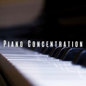 Piano Concentration: Relaxing Piano Tunes for Clear Mind - Studying Music for Concentration