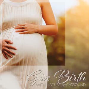 Give Birth with Nature Background: Relaxing Sound Space for Deep Breath Exercise - Nature Sounds Universe