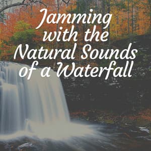 Jamming With the Natural Sounds of a Waterfall - Water Meditations