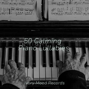 50 Calming Piano Lullabies - Ivory Mood
