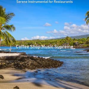 Serene Instrumental for Restaurants - Coffee Shop Music Supreme