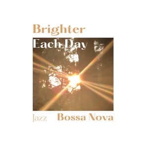 Brighter Each Day - Jazz Bossa Nova