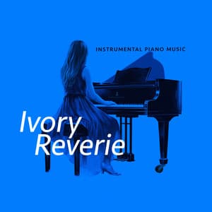 Ivory Reverie - Instrumental Piano Music