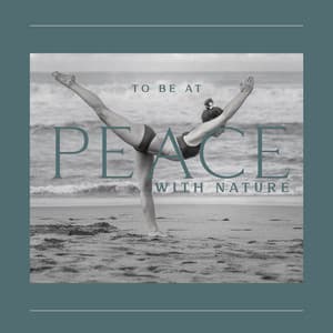 To Be at Peace with Nature: Relaxing Yoga Music with Sounds of Nature, Harmonise Body and Mind - Blissful Meditation Music Zone