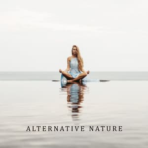 Alternative Nature: Music for Yoga, Meditation, Finding the Natural Balance, Ambience for Deep Sleep Relaxation - Abundant Nature Zen