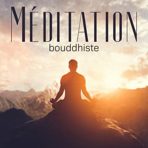 Méditation bouddhiste: État de liberté complète et absolue de tout stress et perturbation - Musique pour Détendre en Temps Libre