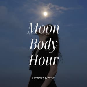 Moon Body Hour - Leonora Mystic