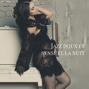 Jazz doux et sensuel la nuit: Moments de détente, Musique d'amour - Jazz instrumentale académie