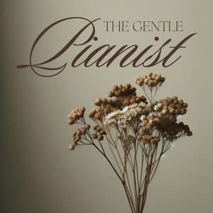 The Gentle Pianist: Instrumental Piano Songs of Calmness, Nostalgy and Contemplation - Soothing Piano Music Universe