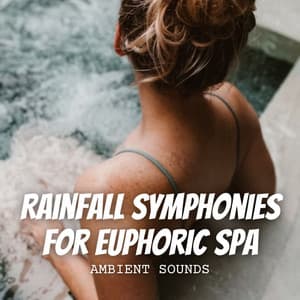 Ambient Sounds: Rainfall Symphonies for Euphoric Spa - Stormy Dreams (Rain)