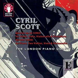 Scott: Quartet Op. 16 for Violin, Viola, Cello & Piano - Quintet for Piano, Two Violins, Viola & Cel - Cyril Scott