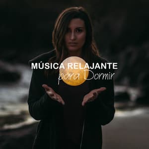 Música Relajante para Dormir - 15 Canciones para Ayudarte a Dormirte Rápida y Fácilmente - Dormir Maestro