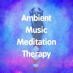 Ambient Music Meditation Therapy - Ambient Music Therapy (Deep Sleep, Meditation, Spa, Healing, Relaxation)