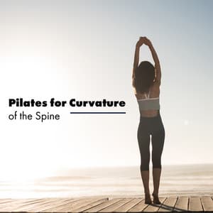 Pilates for Curvature of the Spine – Selected New Age Music Background for Healing Exercises - Pilates Workout Academy