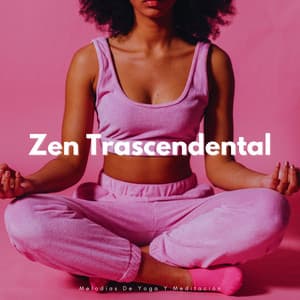 Zen Trascendental: Melodías De Yoga Y Meditación - Descansar Musica
