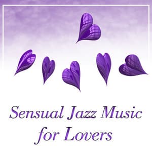 Sensual Jazz Music for Lovers – Romantic Night, Sensual Jazz Music, Love Making Sounds, Sensual Love, Calm Background - Erotica