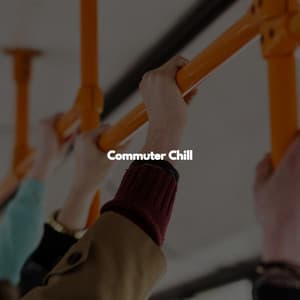 Commuter Chill - Morning Chill Out Playlist