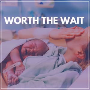 Worth the Wait - Hypnotherapy Birthing