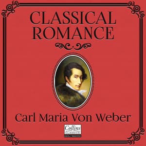 Classical Romance with Carl Maria von Weber - Carl Maria von Weber