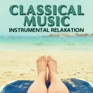 Classical Music: Instrumental Relaxation - Classical Music Radio