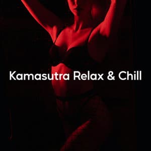 Kamasutra Relax & Chill - Tantric Music