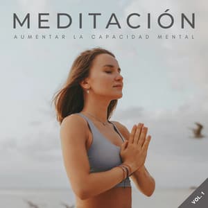 Meditación: Aumentar La Capacidad Mental Vol. 1 - Yoga & Meditación