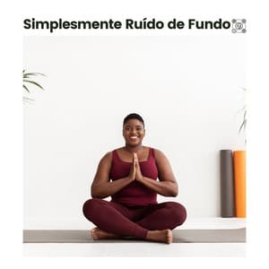 Simplesmente Ruído de Fundo - Relaxantes Natureza Zona