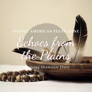 Echoes from the Plains: Reviving Shamanic Flute Harmonies, Drum Resonance, Native Healing - Native American Flute Zone