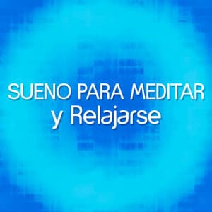 Sueno para Meditar y Relajarse - Música Para Meditar y Relajarse