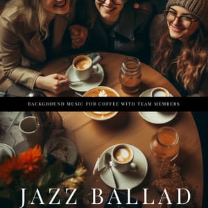 Background Music for Coffee with Team Members - Jazz Ballad