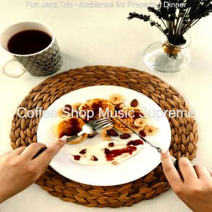 Fun Jazz Trio - Ambiance for Preparing Dinner - Coffee Shop Music Supreme