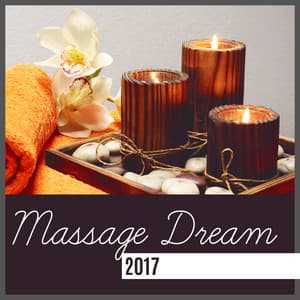 Massage Dream 2017 – Relaxing Music for Massage, Deep Meditation, Sleep, Pure Massage, Spa, New Age 2017 - Nature Sounds