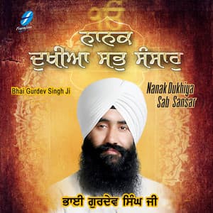 Nanak Dukhiya Sab Sansar - Bhai Gurdev Singh Ji