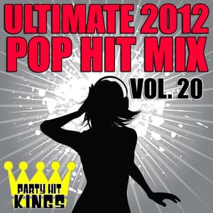 Ultimate 2012 Pop Hit Mix, Vol. 20 - Party Hit Kings
