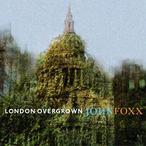 London Overgrown - John Foxx