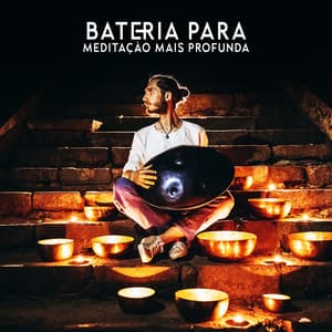Bateria para Meditação Mais Profunda: O Lado Espiritual da Meditação, Prática de Atenção Plena, Tambores Zen - Academia de Música de Fundo e Ambiente