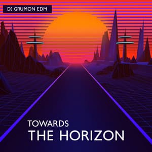 Towards the Horizon: Melodic Synthwave for Road Trip, Chillout and Gaming - DJ Grumon EDM