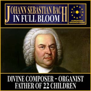 Johann Sebastian Bach: In Full Bloom - Johann Sebastian Bach