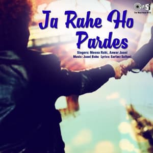 Ja Rahe Ho Pardes - Anwar Jaani