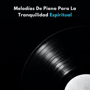 Melodías De Piano Para La Tranquilidad Espiritual - Piano relajante profundo