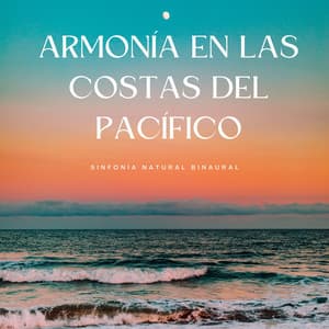Armonía En Las Costas Del Pacífico: Sinfonía Natural Binaural - La fábrica de ritmos binaurales
