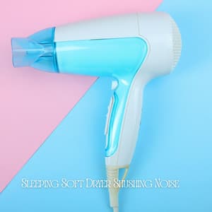 Sleeping Soft Dryer Shushing Noise - Deep Sleep Systems