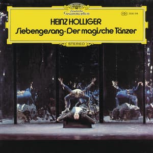 Holliger: Siebengesang; Der magische Tänzer - Heinz Holliger