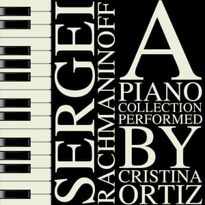 Sergei Rachmaninoff: A Piano Collection Performed by Cristina Ortiz - Sergei Rachmaninoff