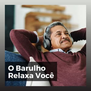 O Barulho Relaxa Você - Ruído Branco