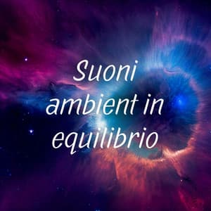 Suoni ambient in equilibrio - Rilassamento Mentale
